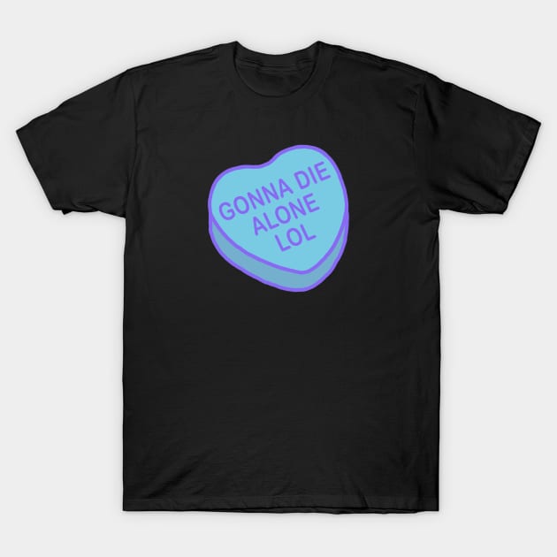 Conversation Hearts - Gonna Die Alone Lol - Valentines Day T-Shirt by NOSSIKKO